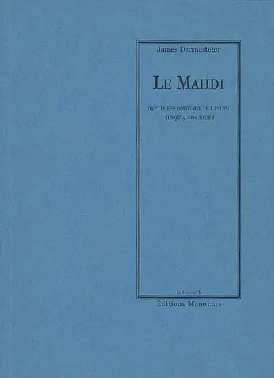 Le Mahdi : depuis les origines de l'Islam jusqu'à nos jours : conférence du 28 février 1885 faite à la Sorbonne devant l'association scientifique de France