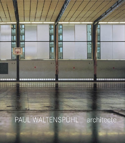 Paul Waltenspühl, architecte : 1917-2001, architecte, ingénieur, professeur