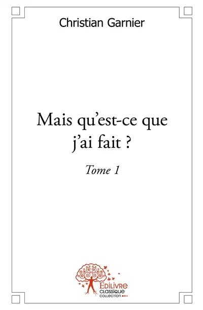 Mais qu'est-ce que j'ai fait ?. Vol. 1