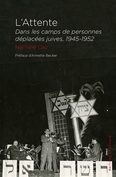 L'attente : dans les camps de personnes déplacées juives, 1945-1952