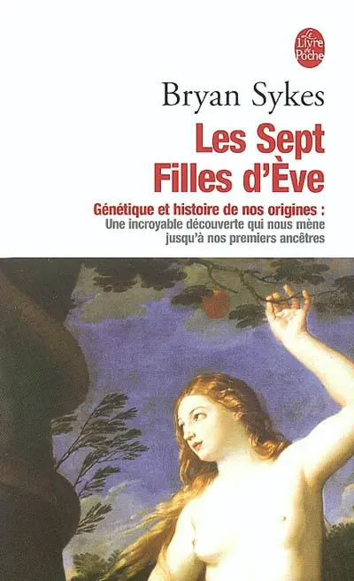 Les sept filles d'Eve : génétique et histoire de nos origines : une incroyable découverte qui nous mène jusqu'à nos premiers ancêtres