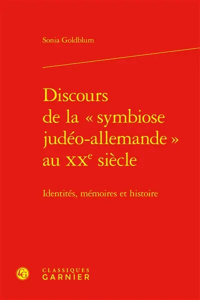 Discours de la symbiose judéo-allemande au XXe siècle : identités, mémoires et histoire