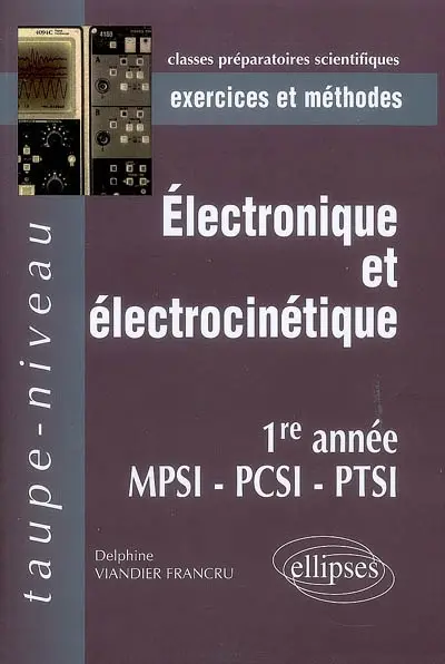 Electronique et électrocinétique, 1re année MPSI-PCSI-PTSI : exercices et méthodes