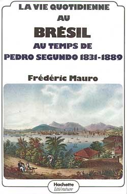 La Vie quotidienne au Brésil au temps de Pedro Segundo : 1831-1889