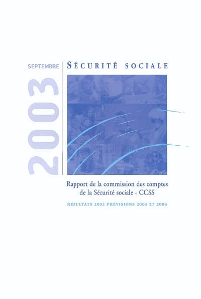 Les comptes de la Sécurité sociale : résultats 2002, prévisions 2003 et 2004 : rapport septembre 2003