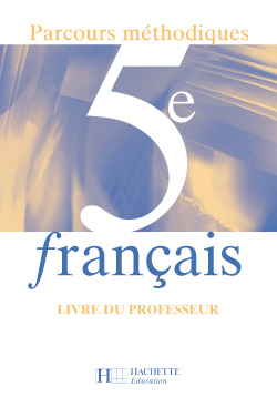 Français 5e, parcours méthodiques : sequences, textes, exercices : livre du professeur