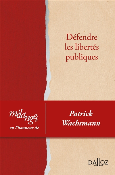 Défendre les libertés publiques : mélanges en l'honneur de Patrick Wachsmann