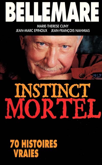 Instinct mortel : 70 histoires vraies