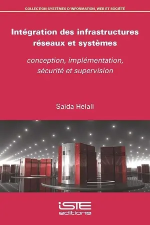 Intégration des infrastructures réseaux et systèmes : conception, implémentation, sécurité et supervision