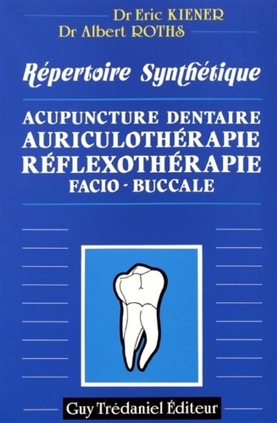 Acupuncture dentaire, auriculothérapie, réflexothérapie facio-buccale : répertoire synthétique