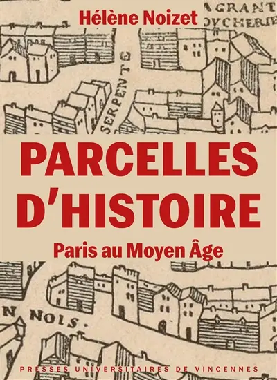 Parcelles d'histoire : Paris au Moyen Age Parcelles d'histoire : Paris au Moyen Age