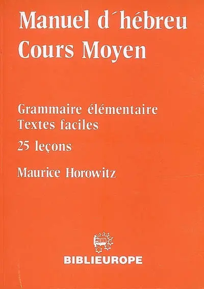 Manuel d'hébreu, cours moyen : grammaire élémentaire, textes faciles, 25 leçons