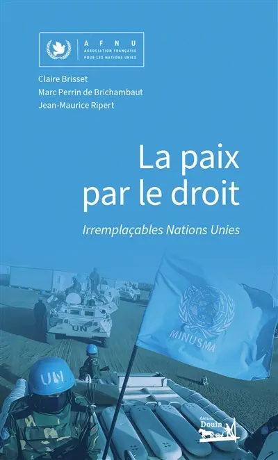 La paix par le droit : Irremplaçables Nations Unies