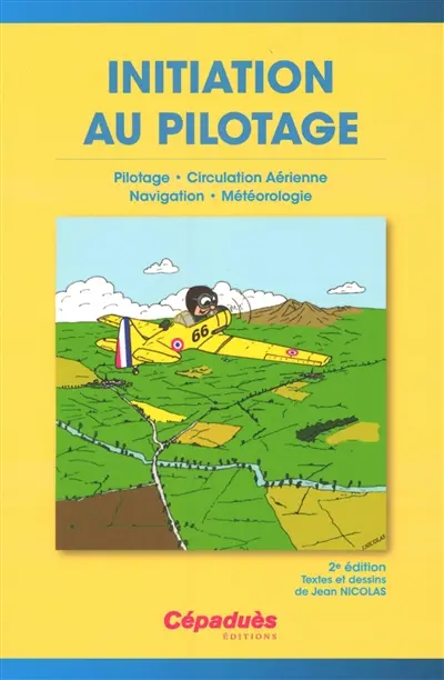 Initiation au pilotage : pilotage, circulation aérienne, navigation, météorologie
