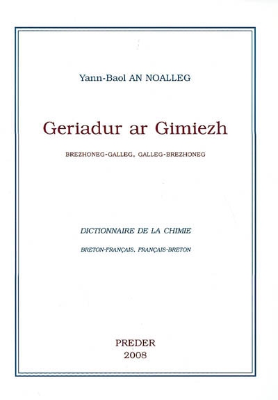 Geriadur ar gimiezh : brezhoneg-galleg, galleg-brezhoneg. Dictionnaire de la chimie : breton-français, français-breton