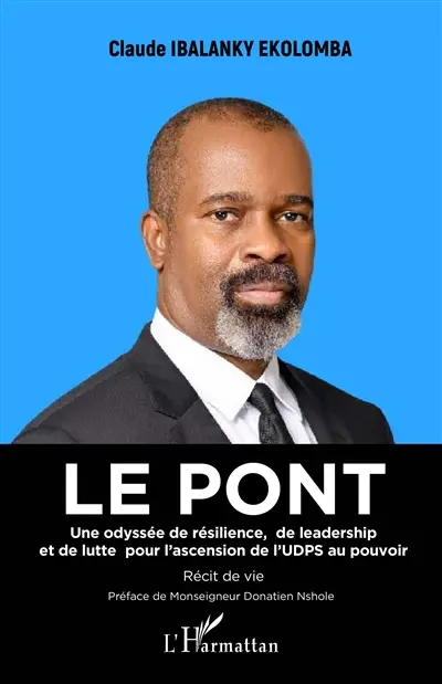 Le pont : une odyssée de résilience, de leadership et de lutte pour l'ascension de l'UDPS au pouvoir : récit de vie