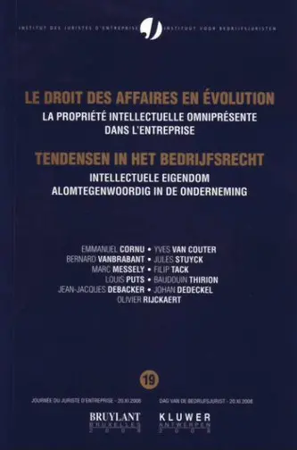 Le droit des affaires en évolution. Vol. 19. La propriété intellectuelle omniprésente dans l'entreprise. Intellectuele eigendom alomtegenwoordig in de onderneming. Tendensen in het bedrijfsrecht. Vol. 19. La propriété intellectuelle omniprésente dans l'entreprise. Intellectuele eigendom alomtegenwoordig in de onderneming