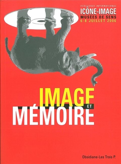 Image et mémoire : actes du 3e Colloque international icône-image, musées de Sens, 6-8 juillet 2006