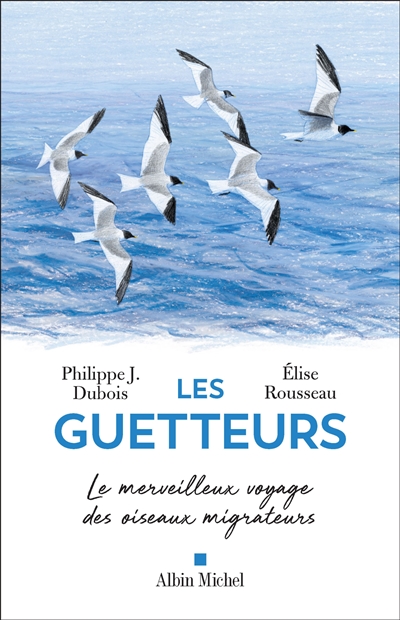 Les guetteurs : le merveilleux voyage des oiseaux migrateurs