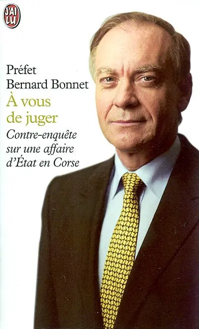 A vous de juger : contre-enquête sur une affaire d'Etat en Corse