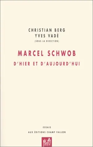 Marcel Schwob, d'hier et d'aujourd'hui