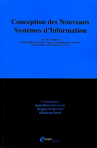 Conception des nouveaux systèmes d'information : actes des Tables rondes 01Design'99, 14-15 décembre 1999, Saint-Ferréol, France