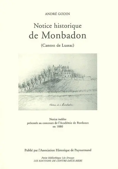Notice historique de Monbadon (canton de Lussac) : notice inédite présentée au concours de l'Académie de Bordeaux en 1880