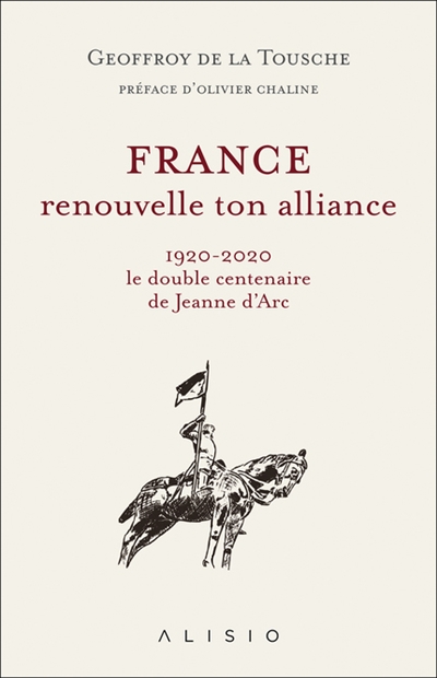 France, renouvelle ton alliance : 1920-2020, le double centenaire de Jeanne d'Arc
