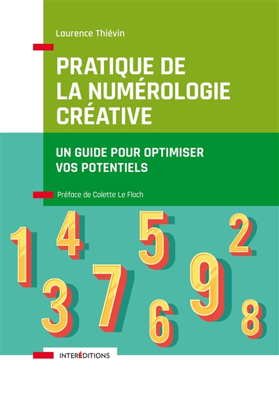 Pratique de la numérologie créative : un guide pour optimiser vos potentiels - Laurence Thievin