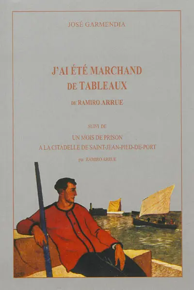 J'ai été marchand de tableaux de Ramiro Arrue. Un mois de prison à la citadelle de Saint-Jean Pied de Port