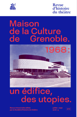 Revue d'histoire du théâtre, n° 279. Maison de la culture de Grenoble, 1968 : un édifice, des utopies