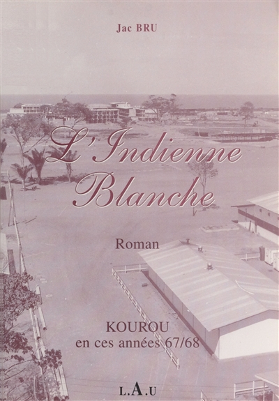 L'Indienne blanche : Kourou en ces années 67-68