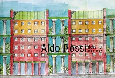 Aldo Rossi : dessins 1990-1997. Les dessins d'Aldo Rossi, chère architecture