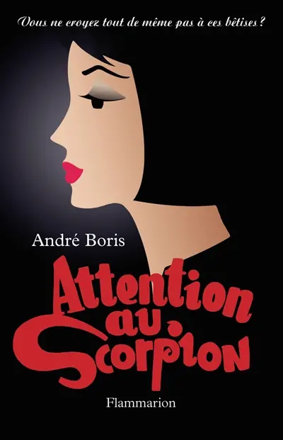 Vous ne croyez tout de même pas à ces bêtises ?. Attention au scorpion