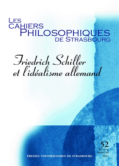 cahiers philosophiques de strasbourg (les), n° 52. friedrich schiller et l'idéalisme allemand