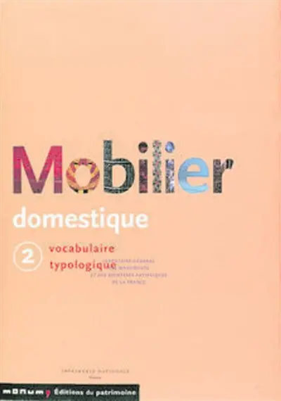 Mobilier domestique : vocabulaire typologique. Vol. 2