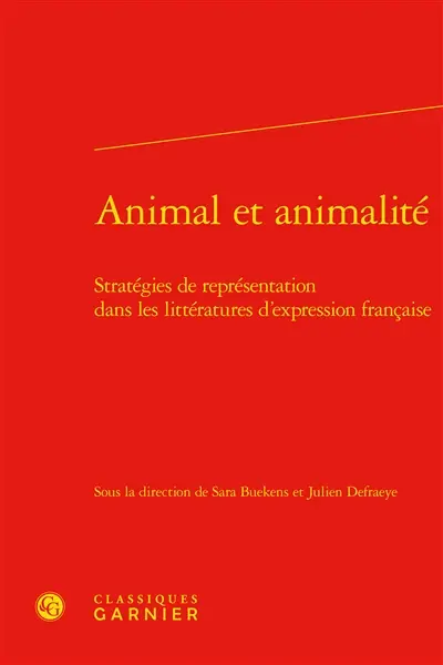 Animal et animalité : stratégies de représentation dans les littératures d'expression française