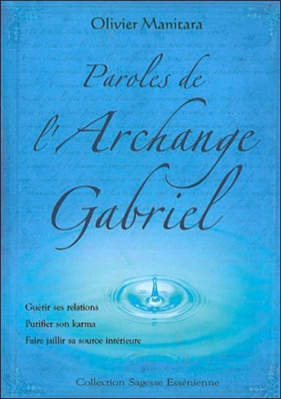 Paroles de l'archange Gabriel : guérir ses relations, purifier son karma, faire jaillir sa source intérieure