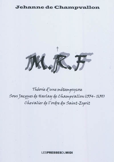 MRF : théorie d'une métempsycose sous Jacques de Harlay de Champvallon (1554-1630) chevalier de l'ordre du Saint-Esprit