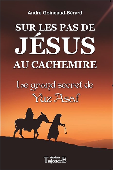 Sur les pas de Jésus au Cachemire : le grand secret de Yuz Asaf : chronique et documents