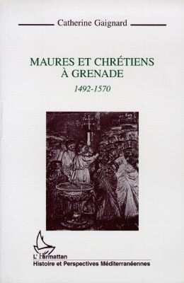 Maures et Chrétiens à Grenade, 1492-1570