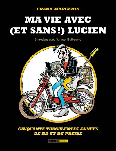 Ma vie avec (et sans !) Lucien : cinquante truculentes années de BD et de presse : entretiens avec Sam Guillerand
