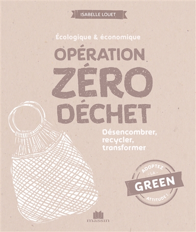 Opération zéro déchet : écologique & économique : apprendre à désencombrer, recycler, transformer