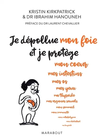 Je dépollue mon foie et je protège mon coeur, mes intestins, mes os, mes yeux, ma thyroïde, mes organes sexuels, mon sommeil, mon immunité, mon métabolisme, mon cholestérol, ma longévité : un programme pour se protéger d'une épidémie silencieuse