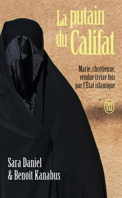 La putain du califat : Marie, chrétienne, vendue treize fois par l'Etat islamique - Sara Daniel