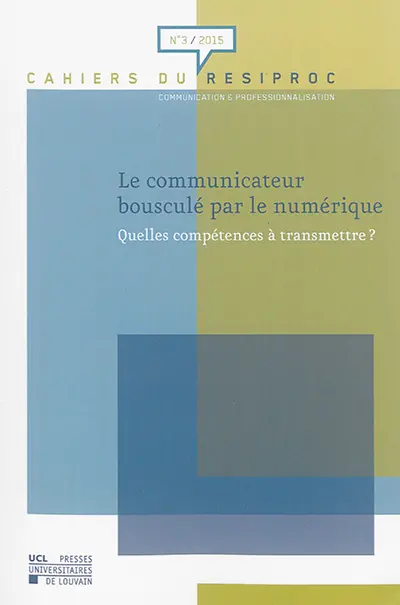 Cahiers du RESIPROC, n° 3. Le communicateur bousculé par le numérique : quelles compétences à transmettre ?