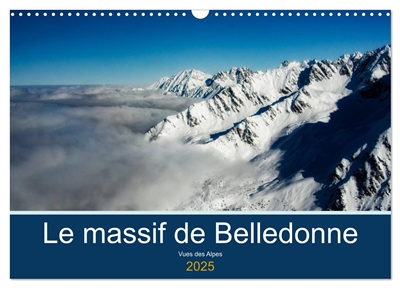 Le massif de Belledonne, vues sur les Alpes (Calendrier mural 2025 DIN A3 vertical), CALVENDO calendrier mensuel : Survol du massif de Belledonne