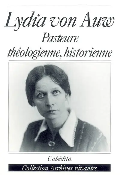 Lydia von Auw : pasteure, théologienne, historienne