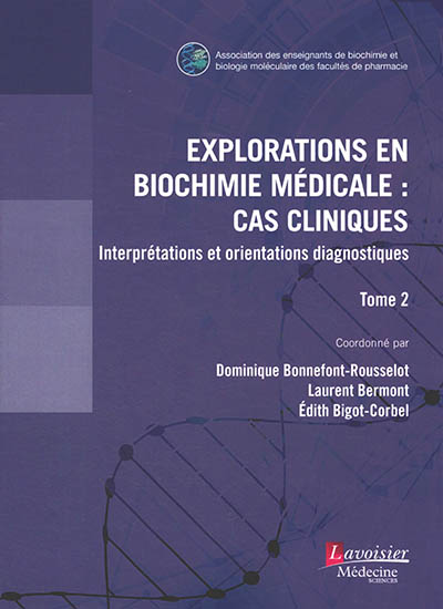 Explorations en biochimie médicale : cas cliniques : interprétations et orientations diagnostiques. Vol. 2