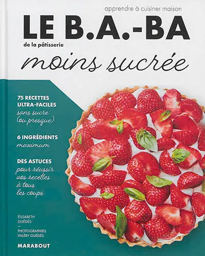 Le b.a.-ba de la pâtisserie moins sucrée : apprendre à cuisiner maison